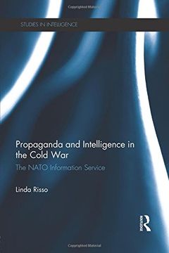 portada Propaganda and Intelligence in the Cold War: The NATO information service (Studies in Intelligence)