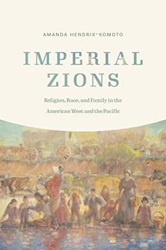 portada Imperial Zions: Religion, Race, and Family in the American West and the Pacific (Studies in Pacific Worlds) (en Inglés)