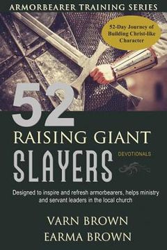 portada Armorbearer Training Series: 52 Raising Giant Slayers Devotionals: 52 Day Journey of Building Christ Like Character Designed To Inspire And Refresh (en Inglés)