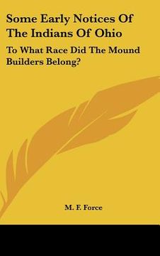 portada some early notices of the indians of ohio: to what race did the mound builders belong? (en Inglés)