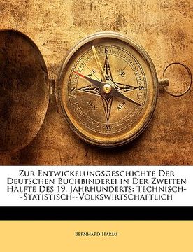 portada zur entwickelungsgeschichte der deutschen buchbinderei in der zweiten hlfte des 19. jahrhunderts: technisch--statistisch--volkswirtschaftlich (in English)