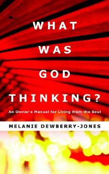 portada what was god thinking?: an owner's manual for living from the soul (en Inglés)