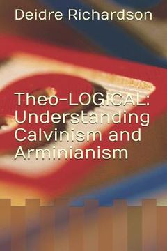 portada Theo-LOGICAL: Understanding Calvinism and Arminianism (en Inglés)