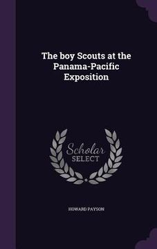 portada The boy Scouts at the Panama-Pacific Exposition (en Inglés)