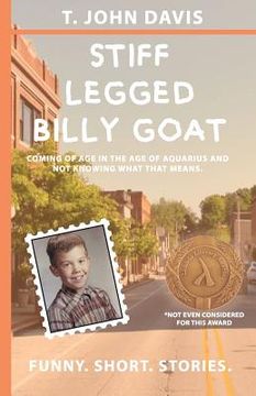 portada Stiff Legged Billy Goat: Coming of Age in the Age of Aquarius and Not Knowing What That Means (en Inglés)