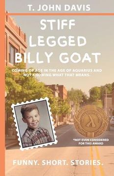 portada Stiff Legged Billy Goat: Coming of Age in the Age of Aquarius and Not Knowing What That Means (in English)