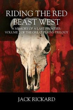 portada Riding the Red Beast West: A Memory of a Last Frontier: Volume 2 of The Great Plains Trilogy
