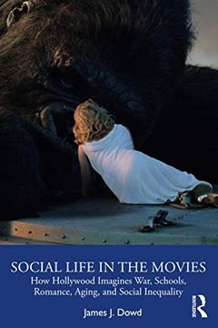 portada Social Life in the Movies: How Hollywood Imagines War, Schools, Romance, Aging, and Social Inequality (en Inglés)