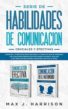 portada Serie de Habilidades de Comunicación Cruciales y Efectivas: Consejos y ejercicios para mejorar la forma en que se comunica con cualquier persona en es
