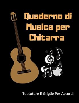 portada Quaderno Di Musica per chitarra: Tablature E Griglie Per Accordi: Formato Grande, 100 Pagine . (en Italiano)