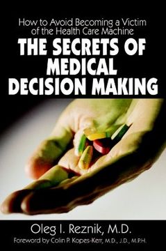 portada the secrets of medical decision making: how to avoid becoming a victim of the health care machine (en Inglés)