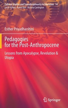 portada Pedagogies for the Post-Anthropocene: Lessons from Apocalypse, Revolution & Utopia (en Inglés)