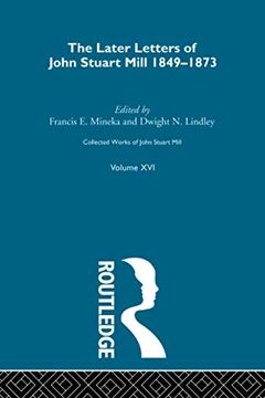 portada Collected Works of John Stuart Mill: XVI. Later Letters 1848-1873 Vol C (en Inglés)