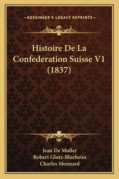 portada Histoire De La Confederation Suisse V1 (1837) (in French)