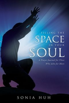 portada Filling the Space in Your Soul: A Prayer Journal for Those Who Ache for More (in English)