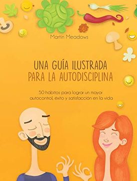 portada Una Guía Ilustrada Para la Autodisciplina: 50 Hábitos Para Lograr un Mayor Autocontrol, Éxito y Satisfacción en la Vida