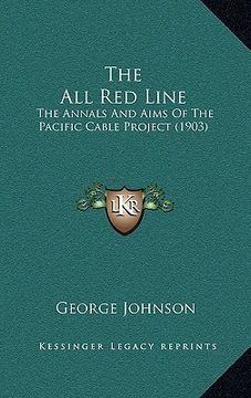 portada the all red line: the annals and aims of the pacific cable project (1903) (en Inglés)