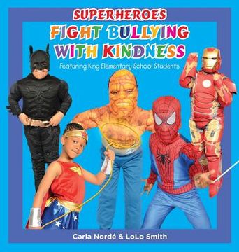 portada Superheroes Fight Bullying With Kindness: Featuring King Elementary School Students (en Inglés)