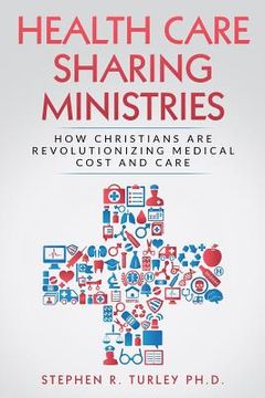 portada Health Care Sharing Ministries: How Christians Are Revolutionizing Medical Cost and Care (en Inglés)