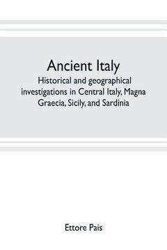 portada Ancient Italy; historical and geographical investigations in Central Italy, Magna Graecia, Sicily, and Sardinia (en Inglés)