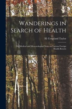 portada Wanderings in Search of Health: or, Medical and Meteorological Notes on Various Foreign Health Resorts (en Inglés)
