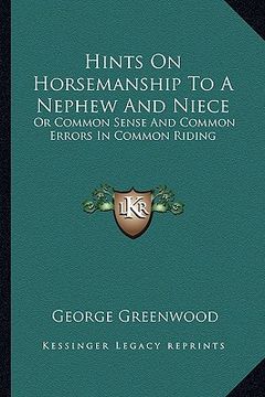 portada hints on horsemanship to a nephew and niece: or common sense and common errors in common riding or common sense and common errors in common riding (en Inglés)