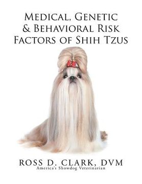 portada Medical, Genetic & Behavioral Risk Factors of Shih Tzus (en Inglés)