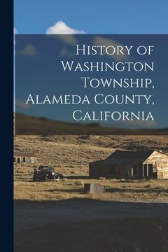 portada History of Washington Township, Alameda County, California (in English)