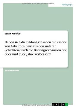 portada Haben sich die Bildungschancen für Kinder von Arbeitern bzw. aus den unteren Schichten durch die Bildungsexpansion der 60er und 70er Jahre verbessert?