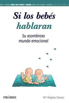 portada Si los Bebés Hablaran: Su Asombroso Mundo Emocional (Guías Para Padres y Madres) (in Spanish)