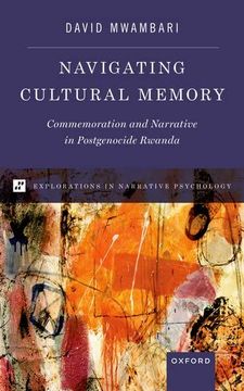 portada Navigating Cultural Memory: Commemoration and Narrative in Postgenocide Rwanda (Explorations in Narrative Psych Series) (en Inglés)