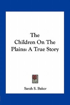 portada the children on the plains: a true story (in English)