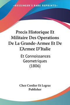 portada Precis Historique Et Militaire Des Operations De La Grande-Armee Et De L'Armee D'Italie: Et Connoissances Geometriques (1806) (in French)