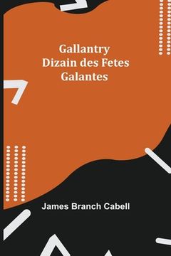 portada Gallantry: Dizain des Fetes Galantes (en Inglés)