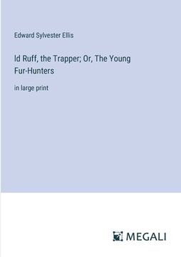 portada ld Ruff, the Trapper; Or, The Young Fur-Hunters: in large print (in English)