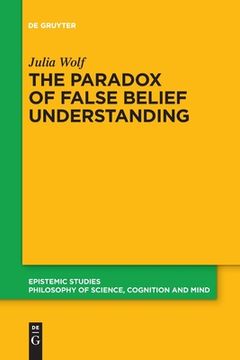portada The Paradox of False Belief Understanding: The Role of Cognitive and Situational Factors for the Development of Social Cognition (Epistemic Studies) [Soft Cover ] (en Inglés)