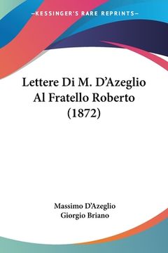 portada Lettere Di M. D'Azeglio Al Fratello Roberto (1872) (in Italian)
