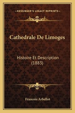 portada Cathedrale De Limoges: Histoire Et Description (1883) (en Francés)