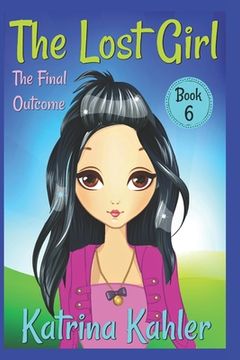 portada The Lost Girl - Book 6: The Final Outcome: Books for Girls Aged 9-12 (en Inglés)