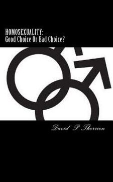 portada Homosexuality: Good Choice Or Bad Choice?: Good Choice Or Bad Choice? (en Inglés)