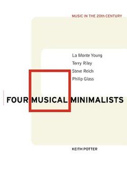 portada Four Musical Minimalists: La Monte Young, Terry Riley, Steve Reich, Philip Glass (Music in the Twentieth Century) (en Inglés)
