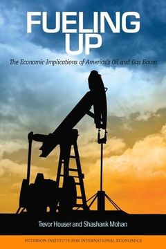 portada Fueling up: The Economic Implications of America's oil and gas Boom (Peterson Institute for International Economics - Publication) 