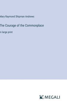 portada The Courage of the Commonplace: in large print