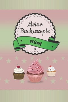 portada Meine Backrezepte vegan: A5 Softcover Backrezepte / Rezeptbuch Veganer / Eintragbuch / veganes Backbuch / vegan backen / zum Selberschreiben un (en Alemán)