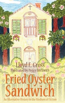 portada Fried Oyster Sandwich: An Alternative History in the Medium of Fiction (en Inglés)