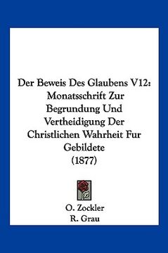 portada Der Beweis Des Glaubens V12: Monatsschrift Zur Begrundung Und Vertheidigung Der Christlichen Wahrheit Fur Gebildete (1877) (in German)