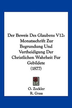 portada Der Beweis Des Glaubens V12: Monatsschrift Zur Begrundung Und Vertheidigung Der Christlichen Wahrheit Fur Gebildete (1877) (en Alemán)