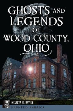 portada Ghosts and Legends of Wood County, Ohio (en Inglés)