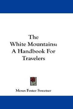 portada the white mountains: a handbook for travelers (en Inglés)
