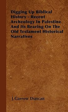 portada digging up biblical history - recent archeology in palestine and its bearing on the old testament historical narratives